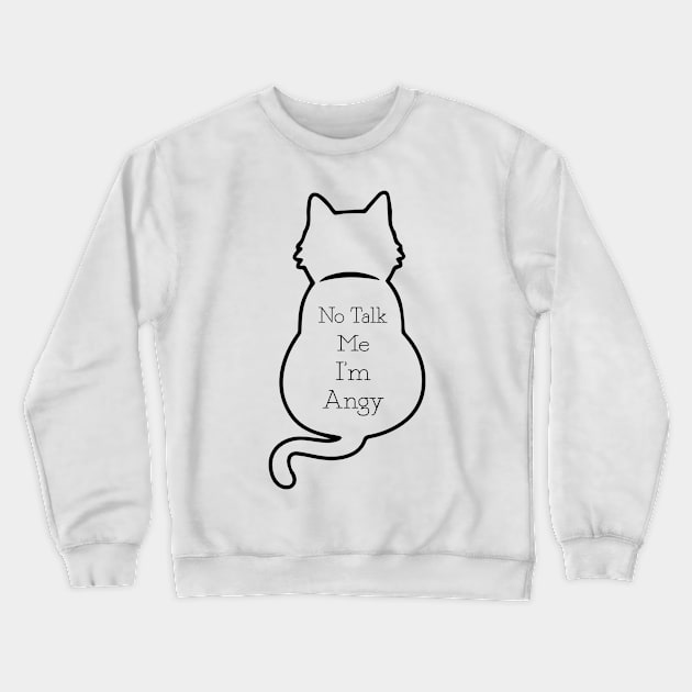 CAT - No Talk Me I'm Angy Lol Cat Crewneck Sweatshirt by TrendyStitch